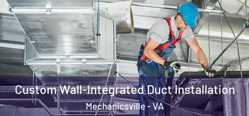  Custom Wall-Integrated Duct Installation Mechanicsville - VA