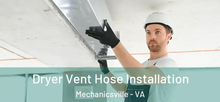  Dryer Vent Hose Installation Mechanicsville - VA