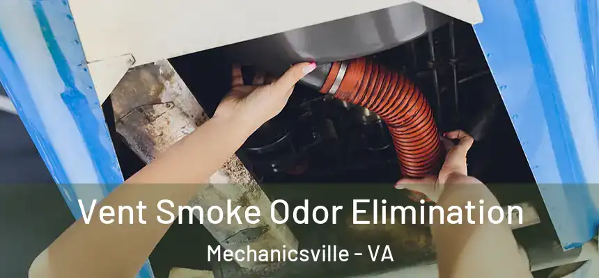  Vent Smoke Odor Elimination Mechanicsville - VA
